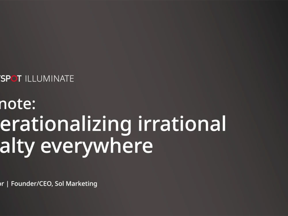 Brightspot Illuminate user conference "Operationalizing irrational loyalty everywhere" keynote slide
